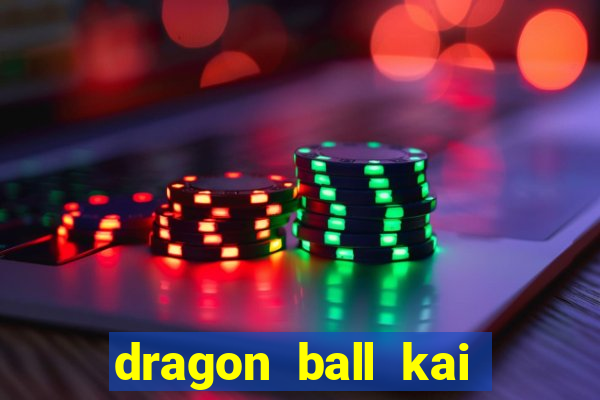 dragon ball kai dublado online